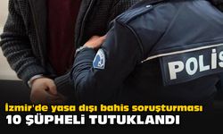 İzmir'de yasa dışı bahis soruşturması... 10 şüpheli tutuklandı