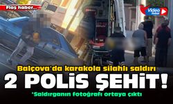 Balçova'da karakola silahlı saldırı: 2 polis şehit!
