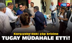 Karşıyaka’daki çöp krizine Tugay müdahale etti!