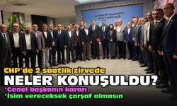 CHP'de 2 saatlik zirvede neler konuşuldu?