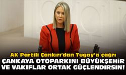 AK Partili Çankırı’dan Tugay’a çağrı: Çankaya Otoparkını Büyükşehir ve vakıflar ortak güçlendirsin!