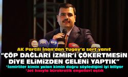 AK Partili İnan’dan Tugay’a sert yanıt: “Çöp dağları İzmir’i çökertmesin diye elimizden geleni yaptık”