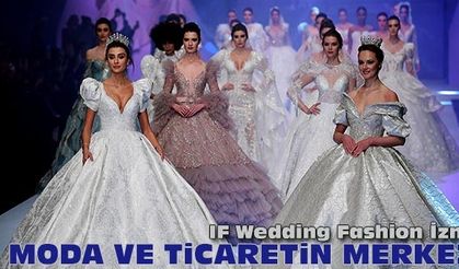 IF Wedding Fashion İzmir moda ve ticaretin merkezi