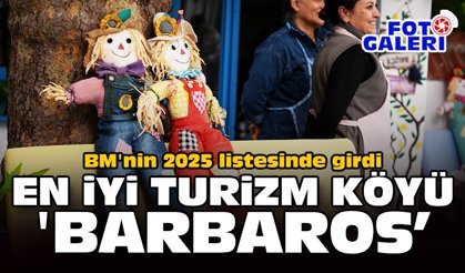 BM'nin 2025 listesinde girdi: En iyi turizm köyü 'Barbaros'