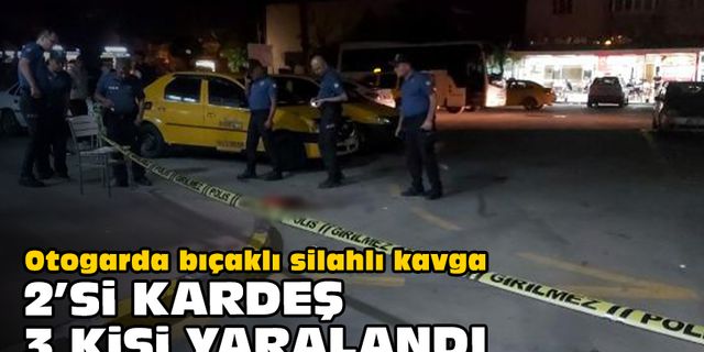 Otogarda bıçaklı silahlı kavga... 2'si kardeş, 3 kişi yaralandı