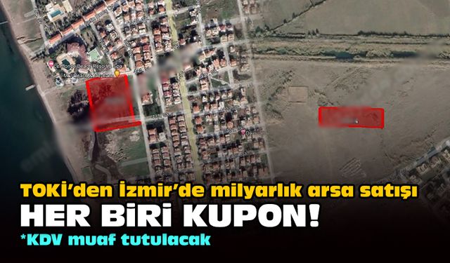 TOKİ’den İzmir’de milyarlık arsa satışı... Her biri kupon!