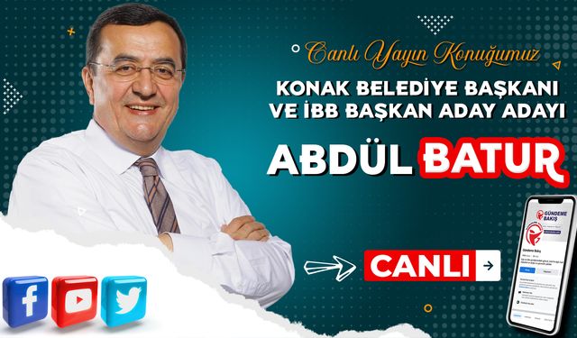 Canlı yayın konuğumuz, Konak Belediye Başkanı Abdül Batur