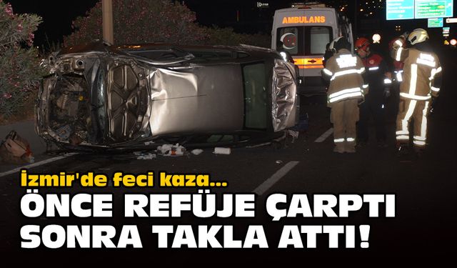 İzmir'de feci kaza... Önce refüje çarptı sonra takla attı!
