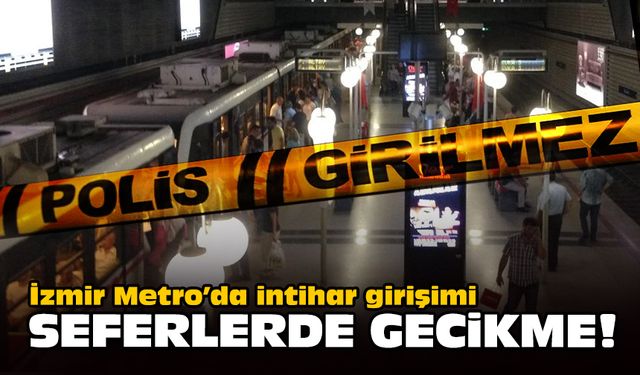 İzmir Metro'da intihar girişimi... Seferlerde gecikme!