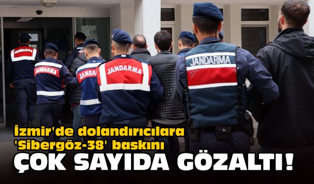 İzmir'de dolandırıcılara 'Sibergöz-38' baskını!