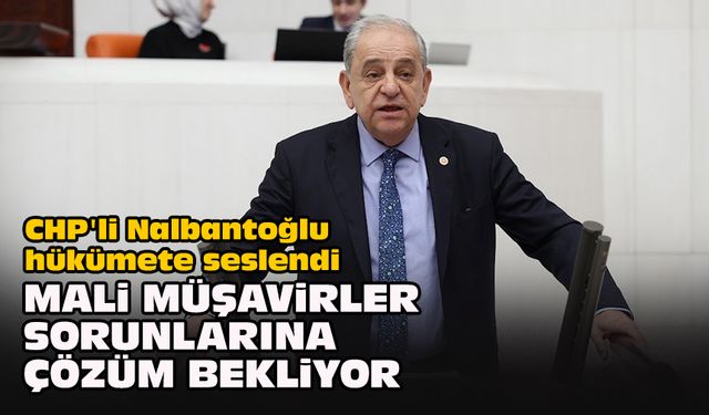 CHP'li Nalbantoğlu hükümete seslendi... "Mali müşavirler sorunlarına çözüm bekliyor"
