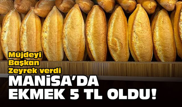 Müjdeyi Başkan Zeyrek verdi... Manisa'da ekmek 5 TL oldu!