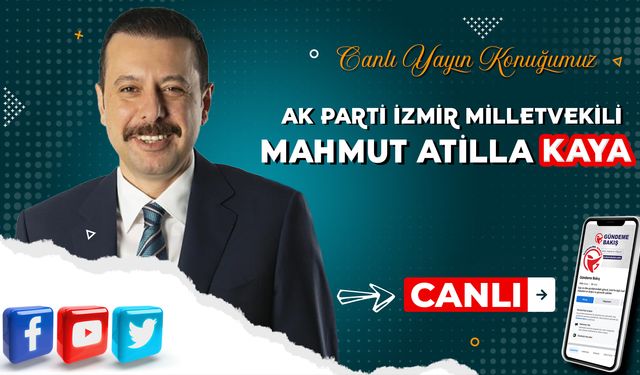 Canlı yayın konuğumuz AK Parti İzmir Milletvekili Mahmut Atilla Kaya