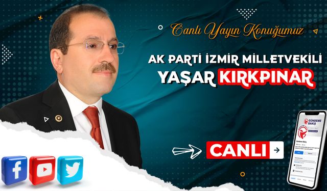 Canlı yayın konuğumuz AK Parti İzmir Milletvekili Yaşar Kıkpınar!