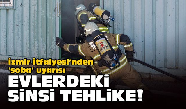 İzmir İtfaiyesi’nden 'soba' uyarısı... Evlerdeki sinsi tehlike!