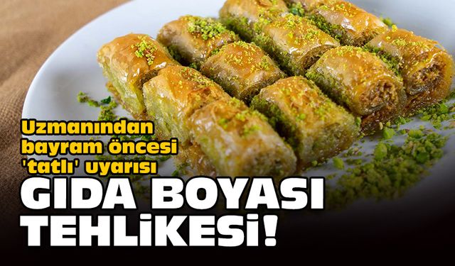 Uzmanından bayram öncesi 'tatlı' uyarısı... Gıda boyası tehlikesi!