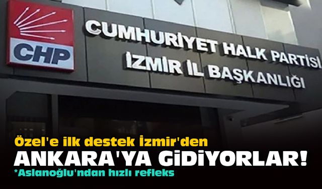 Özel'e ilk destek İzmir'den... Ankara'ya gidiyorlar!