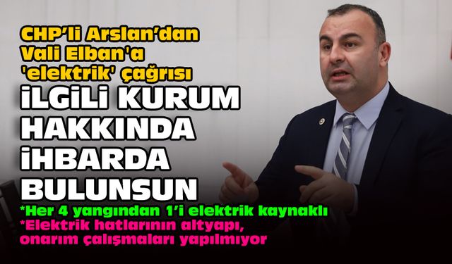 CHP’li Arslan’dan Vali Elban'a 'elektrik' çağrısı: İlgili kurum hakkında ihbarda bulunsun!