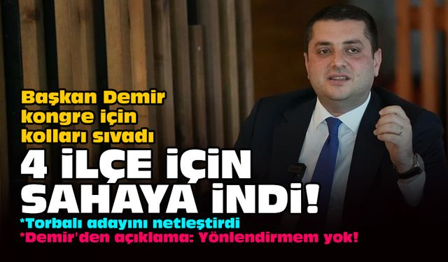 Başkan Demir kongre için kolları sıvadı: 4 İlçe için sahaya indi!