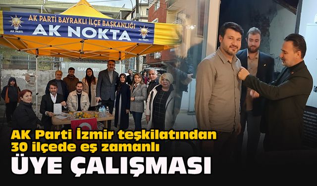 AK Parti İzmir teşkilatından 30 ilçede eş zamanlı üye çalışması