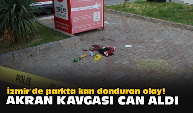 İzmir'de parkta kan donduran olay! Akran kavgası can aldı
