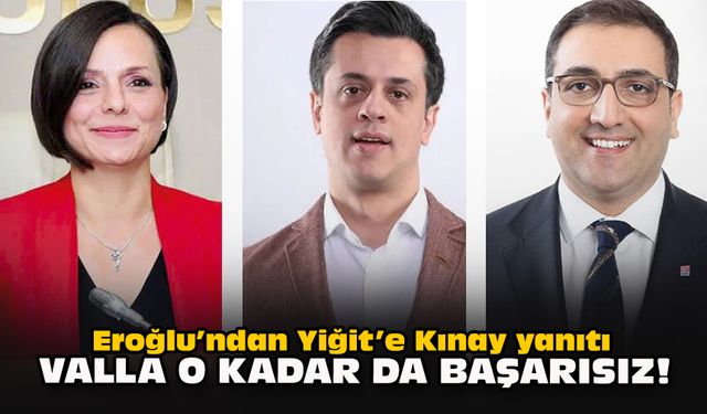 Eroğlu’ndan Yiğit’e Kınay yanıtı: Valla o kadar da başarısız!