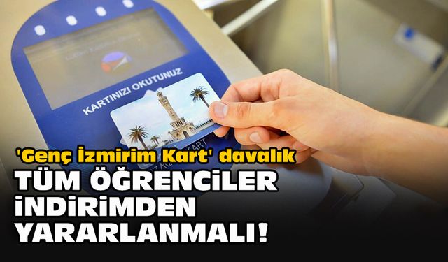 'Genç İzmirim Kart' davalık... 'Tüm öğrenciler indirimden yararlanmalı!"
