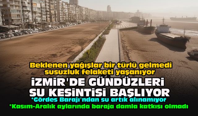 Beklenen yağışlar bir türlü gelmedi, susuzluk felaketi yaşanıyor... İzmir’de gündüzleri su kesintisi başlıyor
