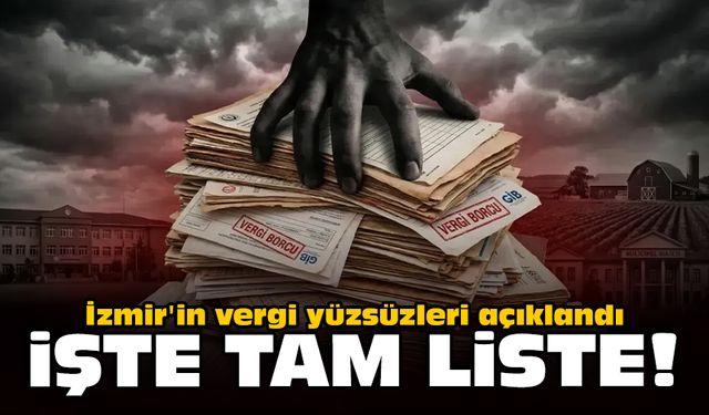 İzmir'in vergi yüzsüzleri açıklandı: İşte tam liste!