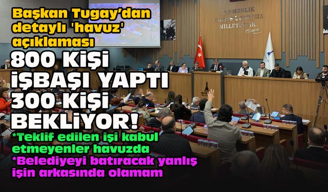 Başkan Tugay’dan detaylı 'havuz' açıklaması... 800 kişi işbaşı yaptı 300 kişi bekliyor!
