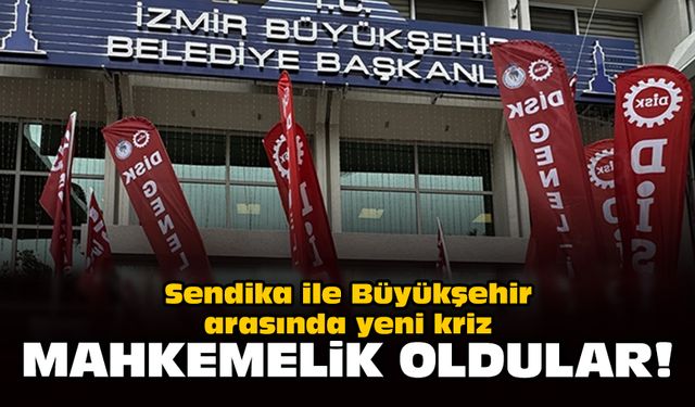 Sendika ile Büyükşehir arasında yeni kriz: Mahkemelik oldular!