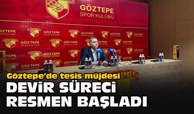 Göztepe’de tesis müjdesi: Devir süreci resmen başladı