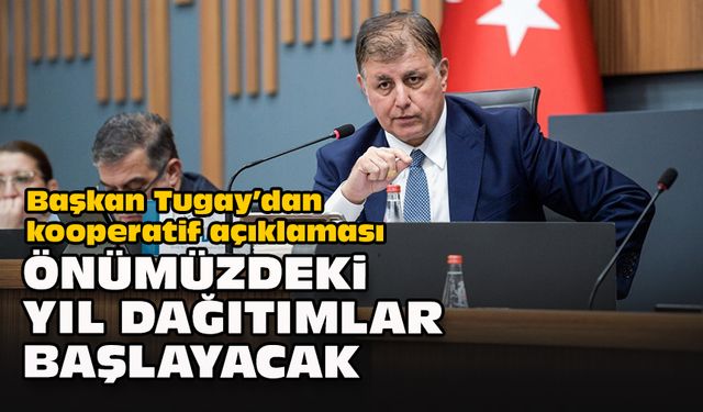 Başkan Tugay’dan kooperatif açıklaması... Önümüzdeki yıl dağıtımlar başlayacak