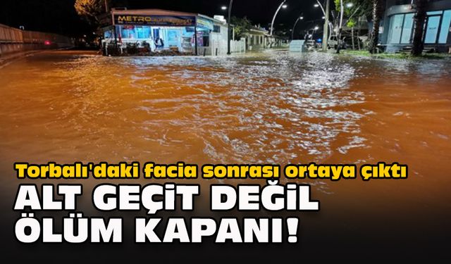 Torbalı'daki facia sonrası ortaya çıktı... Alt geçit değil ölüm kapanı!