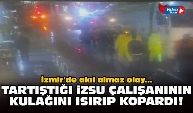 İzmir'de akıl almaz olay: Tartıştığı İZSU çalışanının kulağını ısırıp kopardı