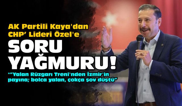 AK Partili Kaya'dan CHP Lideri Özel'e soru yağmuru!