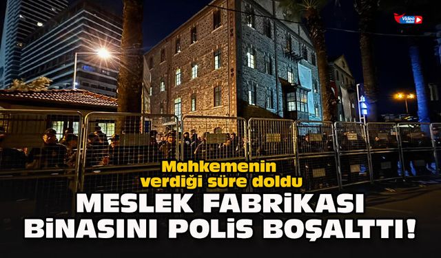 Mahkemenin verdiği süre doldu... Meslek Fabrikası binasını polis boşalttı!