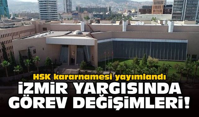 HSK kararnamesi yayımlandı: İzmir yargısında görev değişimleri!