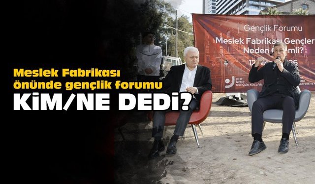 Meslek Fabrikası önünde gençlik forumu: Kim/ne dedi?