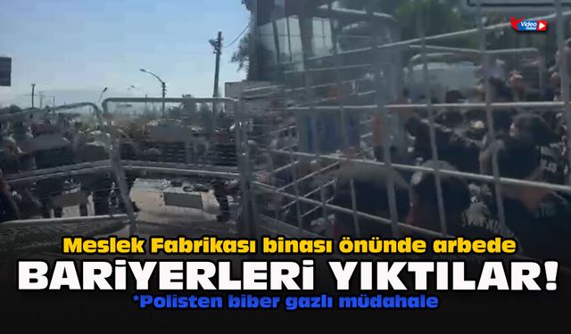 Meslek Fabrikası binası önünde arbede... Bariyerleri yıktılar!