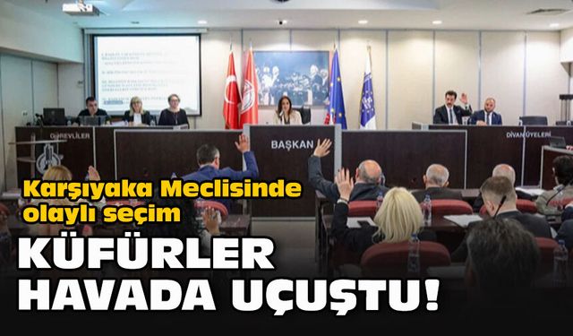 Karşıyaka Meclisinde olaylı seçim... Küfürler havada uçuştu!