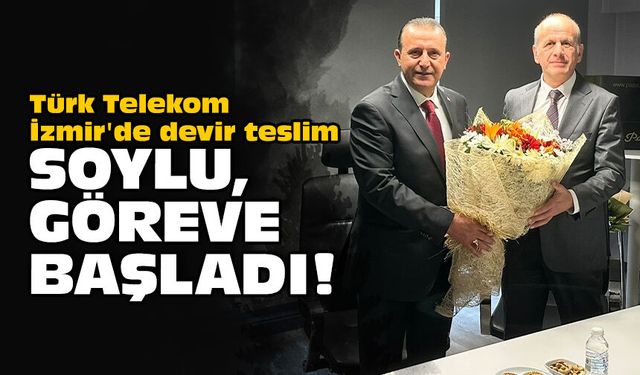 Türk Telekom İzmir'de devir teslim: Soylu, göreve başladı