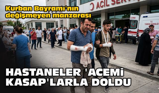 Kurban Bayramı'nın değişmeyen manzarası... Hastaneler 'acemi kasap'larla doldu