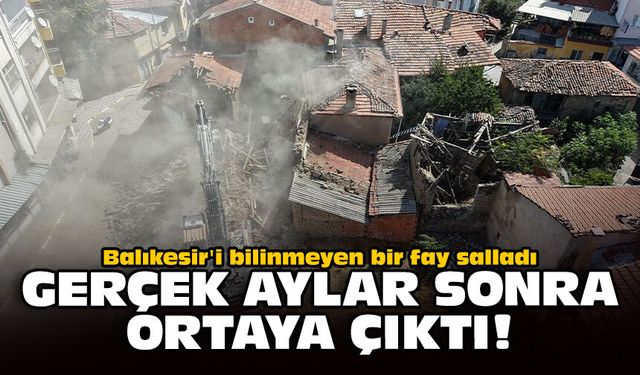 Balıkesir'i bilinmeyen bir fay salladı: Gerçek aylar sonra ortaya çıktı