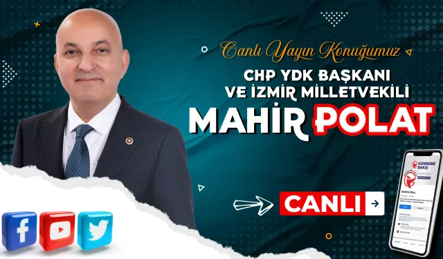 Canlı yayın konuğumuz CHP YDK Başkanı ve İzmir Milletvekili Mahir Polat!