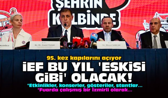 95. kez kapılarını açıyor: İEF bu yıl 'eskisi gibi' olacak!