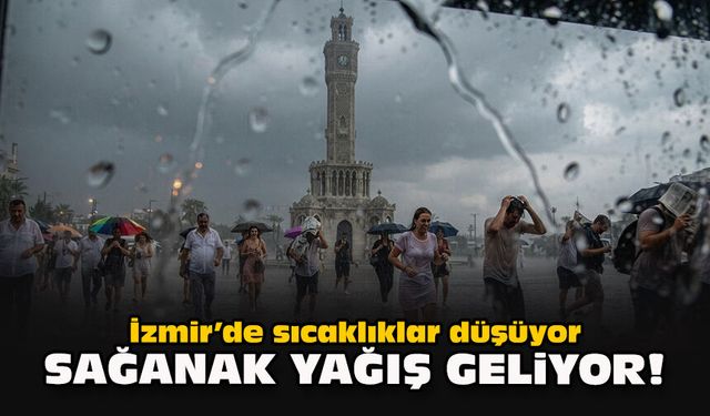 İzmir’de sıcaklıklar düşüyor: Sağanak yağış geliyor!