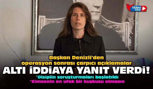 Başkan Denizli’den operasyon sonrası çarpıcı açıklamalar: Altı iddiaya yanıt verdi