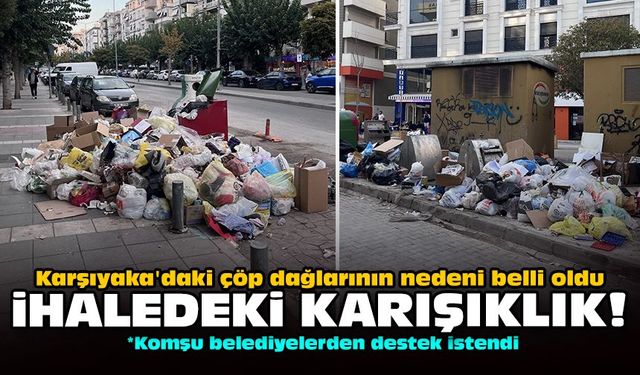 Karşıyaka'daki çöp dağlarının nedeni belli oldu: İhaledeki karışıklık!