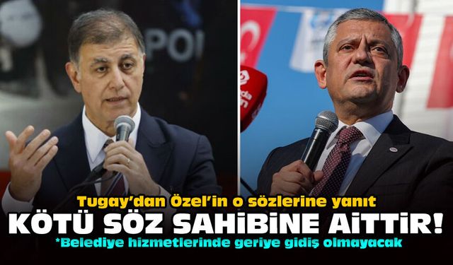 Tugay’dan Özel’in o sözlerine yanıt: Kötü söz sahibine aittir!